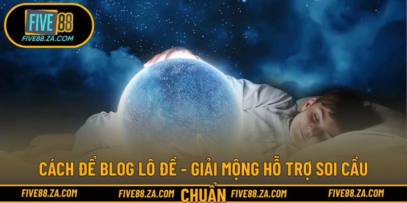 Cách để blog lô đề - Giải mộng hỗ trợ soi cầu chuẩn