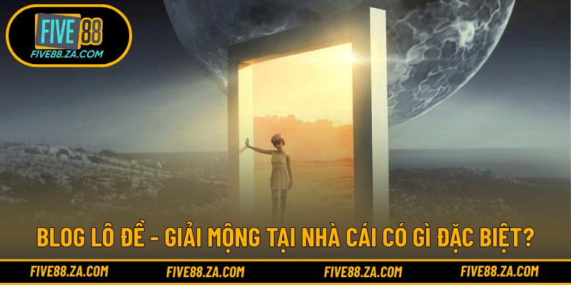 Blog lô đề - Giải mộng tại nhà cái có gì đặc biệt?