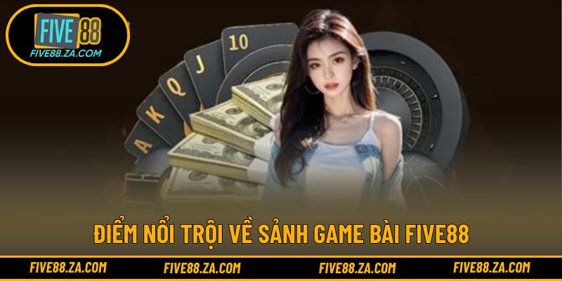 Điểm nổi trội về sảnh game bài FIVE88