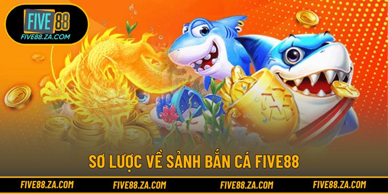 Sơ lược về sảnh bắn cá FIVE88