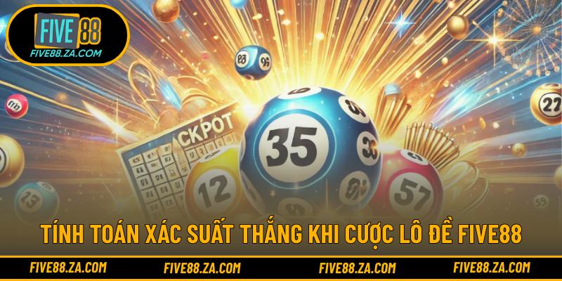 Tính toán xác suất thắng khi cược lô đề FIVE88