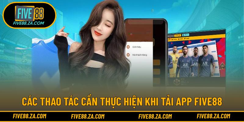 Các thao tác cần thực hiện khi tải app FIVE88