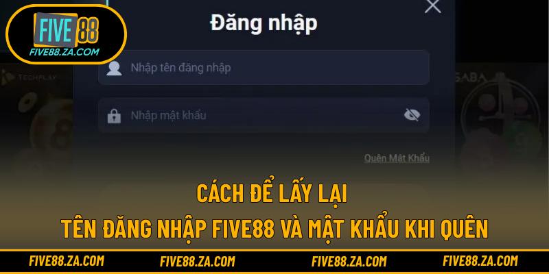 Cách để lấy lại tên đăng nhập FIVE88 và mật khẩu khi quên
