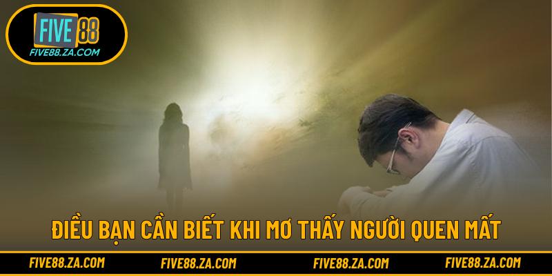 Điều bạn cần biết khi mơ thấy người quen mất