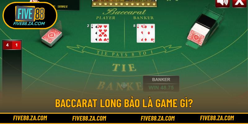 Baccarat Long Bảo là game gì?
