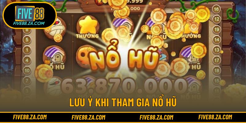 Lưu ý khi tham gia nổ hũ