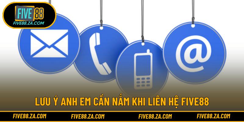 Lưu ý anh em cần nắm khi liên hệ FIVE88