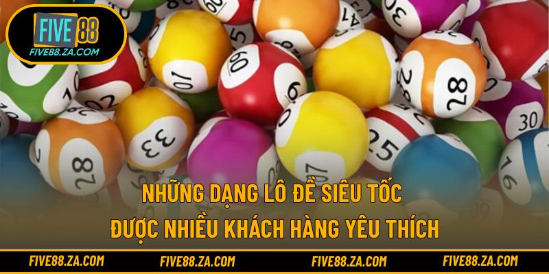 Những dạng lô đề siêu tốc được nhiều khách hàng yêu thích
