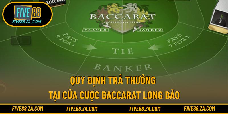 Quy định trả thưởng tại cửa cược Baccarat Long Bảo