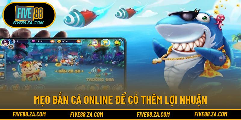 Mẹo bắn cá online để có thêm lợi nhuận