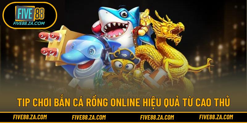 Tip chơi bắn cá rồng online hiệu quả từ cao thủ