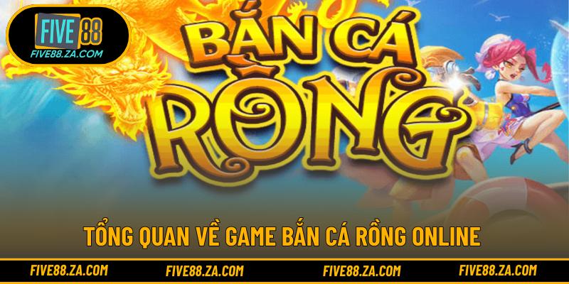 Tổng quan về game bắn cá rồng online