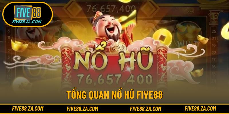 Tổng quan Nổ hũ FIVE88