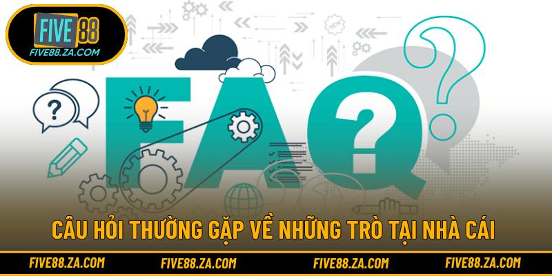Câu hỏi thường gặp về những trò tại nhà cái